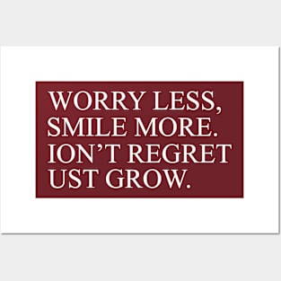 Worry Less, Smile More. Ion't Regret Ust Grow Inspirational Posters and Art